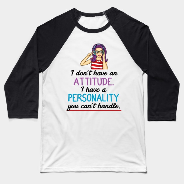 I don't have an attitude I have a personality you can't handle Baseball T-Shirt by Print&fun